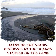 Many of the solids dissolved in the oceans started on land